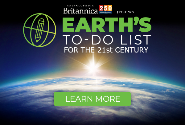
BRITANNICA presents

EARTH'S TO-DO LIST
FOR THE 21st CENTURY

[ LEARN MORE ]


