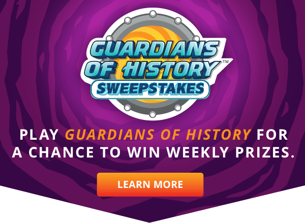 

GUARDIANS OF HISTORY SWEEPSTAKES
									
PLAY GUARDIANS OF HISTORY FOR
A CHANCE TO WIN WEEKLY PRIZES.
									
[    LEARN MORE    ]
									
Sweepstakes ends 00/00/19.
									
									