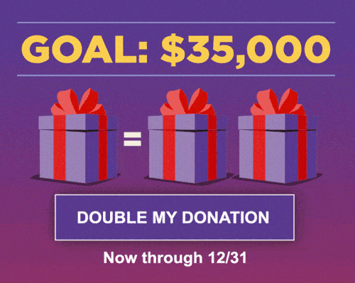 GOAL: $35,000 - Double My Donation now through 12/31