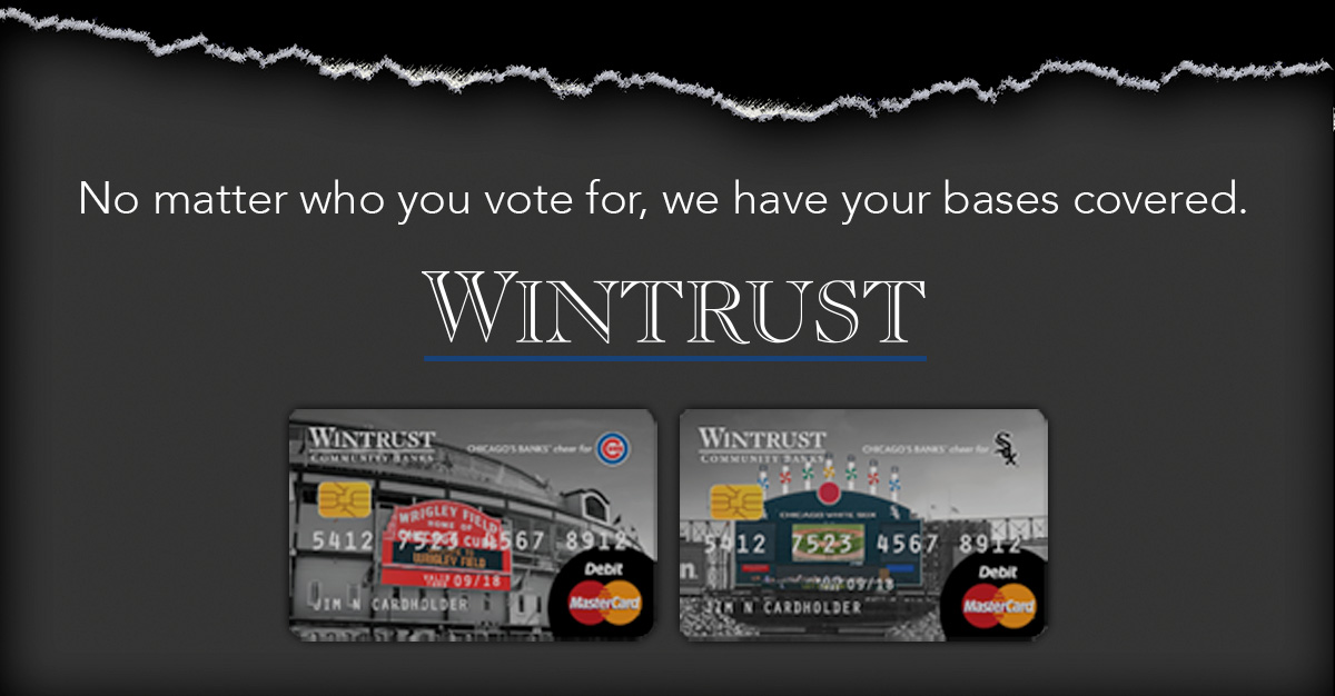 
                        
                        WINTRUST - No matter who you vote for, we have your bases covered.
                        
                        