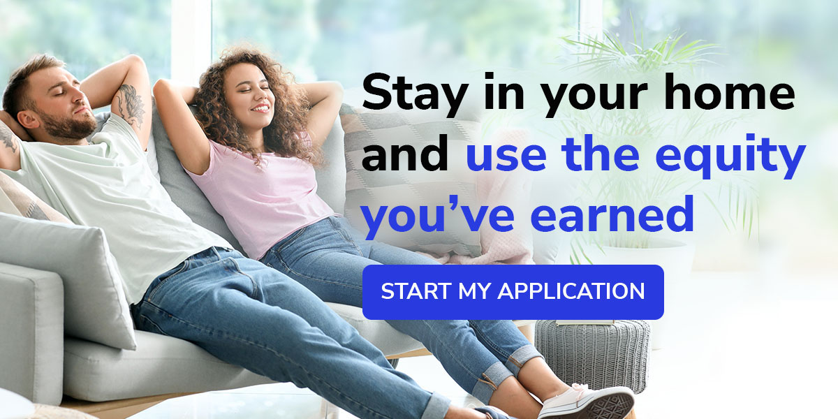 Stay in your home and use the equity you've earned